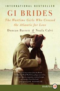 GI Brides: The Wartime Girls Who Crossed the Atlantic for Love di Duncan Barrett, Nuala Calvi edito da HARPERLUXE
