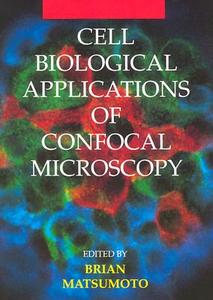 Cell Biological Applications of Confocal Microscopy edito da Academic Press