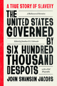 The United States Governed by Six Hundred Thousand Despots di John Swanson Jacobs edito da University of Chicago Press