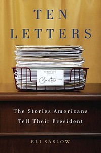 Ten Letters: The Stories Americans Tell Their President di Eli Saslow edito da DOUBLEDAY & CO