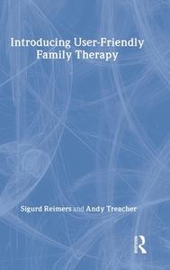 Introducing User-Friendly Family Therapy di Sigurd Reimers, Andy Treacher, Andrew Treacher edito da Routledge