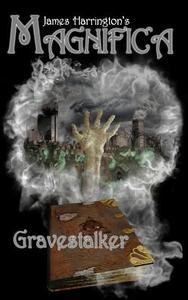 James Harrington's Magnifica: Gravestalker di James a. Harrington edito da James\Harrington