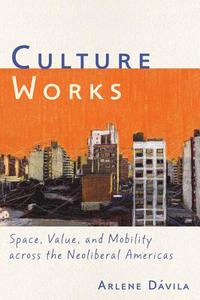 Culture Works di Arlene Davila edito da NYU Press