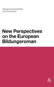 New Perspectives on the European Bildungsroman di Giovanna Summerfield, Lisa Downward edito da CONTINNUUM 3PL