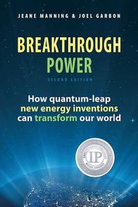 Breakthrough Power: How Quantum-Leap New Energy Inventions Can Transform Our World di Jeane Manning, Joel Garbon edito da Amber Bridge Books