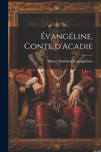 Évangéline, conte d'Acadie di Henry Wadsworth Longfellow edito da LEGARE STREET PR