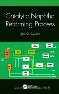 Catalytic Naphtha Reforming Process di Soni O Oyekan edito da Taylor & Francis Ltd