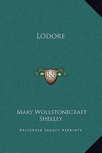 Lodore di Mary Wollstonecraft Shelley edito da Kessinger Publishing
