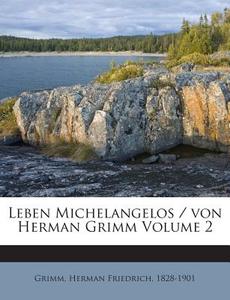 Leben Michelangelos / Von Herman Grimm Volume 2 edito da Nabu Press