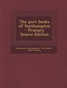 Port Books of Southampton di Southampton Southampton, Paul Studer, Robert Florys edito da Nabu Press