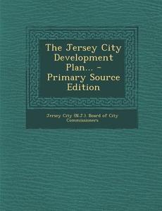 The Jersey City Development Plan... - Primary Source Edition edito da Nabu Press