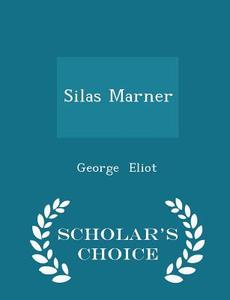 Silas Marner - Scholar's Choice Edition di George Eliot edito da Scholar's Choice