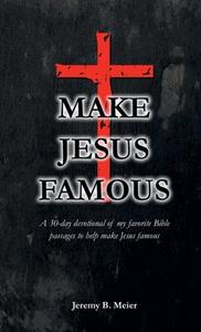 Make Jesus Famous di Jeremy Meier edito da Lulu.com