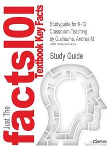 Studyguide For K-12 Classroom Teaching By Guillaume, Andrea M., Isbn 9780131580244 di Cram101 Textbook Reviews edito da Cram101