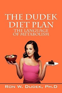 The Dudek Diet Plan: The Language of Metabolism di Ronald W. Dudek edito da OUTSKIRTS PR