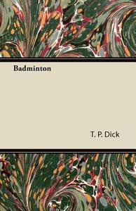 Badminton di T. P. Dick edito da Kirk Press