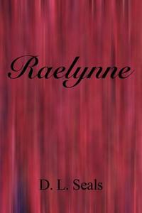 Raelynne di D L Seals edito da America Star Books