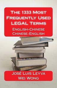 The 1333 Most Frequently Used Legal Terms: English-Chinese-English Dictionary di Jose Luis Leyva edito da Createspace