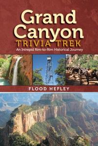 Grand Canyon Trivia Trek: An Intrepid Rim-To-Rim Historical Journey di Flood Hefley edito da JOHNSON BOOKS