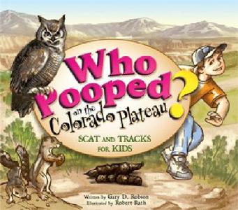 Who Pooped on the Colorado Plateau?: Scat and Tracks for Kids di Gary D. Robson edito da FARCOUNTRY PR