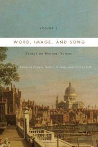 Word, Image, and Song, Vol. 2 - Essays on Musical Voices di Rebecca Cypess edito da University of Rochester Press