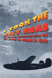 I Took the Sky Road di Norman M. Miller, Hugh B. Cave edito da Borgo Press