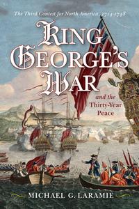 King George's War and the Thirty Year Peace di Michael G Laramie edito da Westholme Publishing