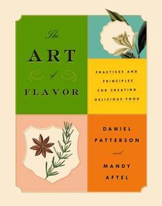 The Art of Flavor: Practices and Principles for Creating Delicious Food di Daniel Patterson, Mandy Aftel edito da RIVERHEAD