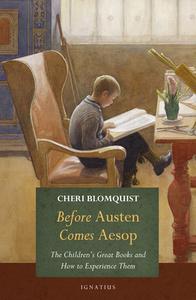 Before Austen Comes Alice: The Children's Great Books and How to Experience Them di Cheri Blomquist edito da IGNATIUS PR