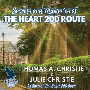 Secrets And Mysteries Of The Heart 200 Route di Thomas A. Christie, Julie Christie edito da Extremis Publishing Limited