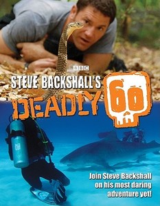 Steve Backshall\'s Deadly 60 di Steve Backshall edito da Bloomsbury Publishing Plc