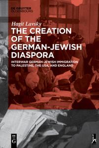 The Creation of the German-Jewish Diaspora di Hagit Hadassa Lavsky edito da Gruyter, de Oldenbourg
