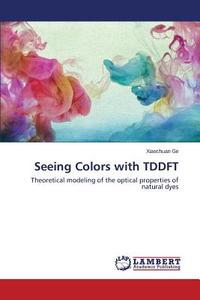 Seeing Colors with TDDFT di Xiaochuan Ge edito da LAP Lambert Academic Publishing
