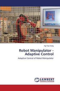Robot Manipulator - Adaptive Control di Ng Tian Seng edito da LAP Lambert Academic Publishing