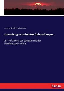 Sammlung vermischter Abhandlungen di Johann Gottlob Schneider edito da hansebooks