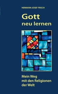 Gott neu lernen di Hermann-Josef Frisch edito da Books on Demand