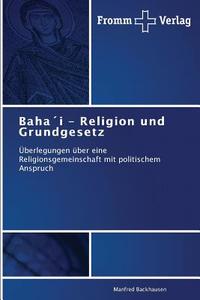 Baha´i - Religion und Grundgesetz di Manfred Backhausen edito da Fromm Verlag