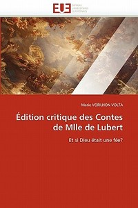 Édition critique des Contes de Mlle de Lubert di Marie VORILHON VOLTA edito da Editions universitaires europeennes EUE