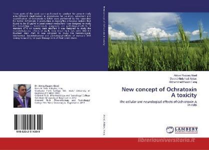 New concept of Ochratoxin A toxicity di Abbas Razzaq Abed, Duraid Abdulhadi Abbas, Mohammed Kasim Faraj edito da LAP Lambert Academic Publishing