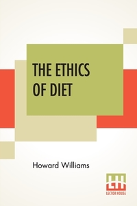 The Ethics Of Diet di Howard Williams edito da Lector House