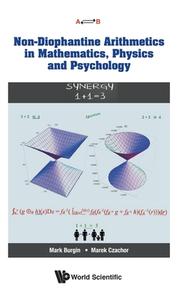 Non-Diophantine Arithmetics in Mathematics, Physics and Psychology di Mark Burgin, Marek Czachor edito da WORLD SCIENTIFIC PUB CO INC
