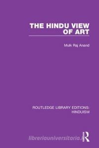 The Hindu View Of Art di Mulk Raj Anand edito da Taylor & Francis Ltd