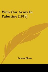 With Our Army in Palestine (1919) di Antony Bluett edito da Kessinger Publishing