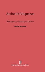 Action Is Eloquence di David M. Bevington edito da Harvard University Press