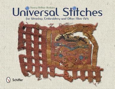 Universal Stitches for Weaving, Embroidery, and Other Fiber Arts di Nancy Arthur Hoskins edito da Schiffer Publishing Ltd