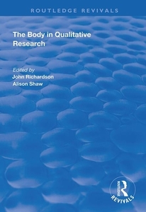 The Body In Qualitative Research di John Richardson, Alison Shaw edito da Taylor & Francis Ltd