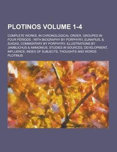 Plotinos; Complete Works, In Chronological Order, Grouped In Four Periods di Plotinus edito da Theclassics.us
