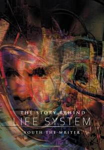 The Story Behind Life System di Youth The Writer edito da AUTHORHOUSE