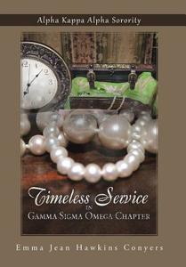 Timeless Service in Gamma SIGMA Omega Chapter di Emma Jean Hawkins Conyers edito da iUniverse