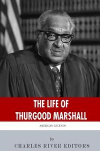 American Legends: The Life of Thurgood Marshall di Charles River Editors edito da Createspace Independent Publishing Platform